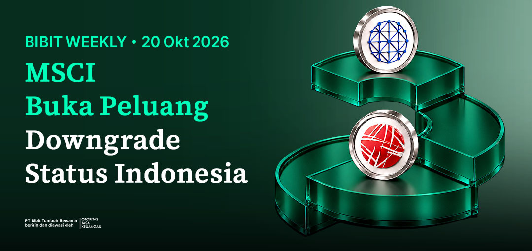Bibit Weekly – MSCI Buka Peluang Downgrade Status Indonesia